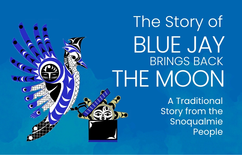 The Story of Blue Jay Brings Back the Moon: A Traditional Story from the Snoqualmie People