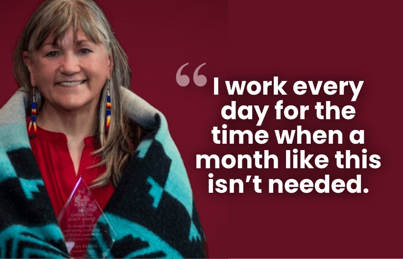 "I work every day for the time when a month like this isn't needed." -Susan Balbas